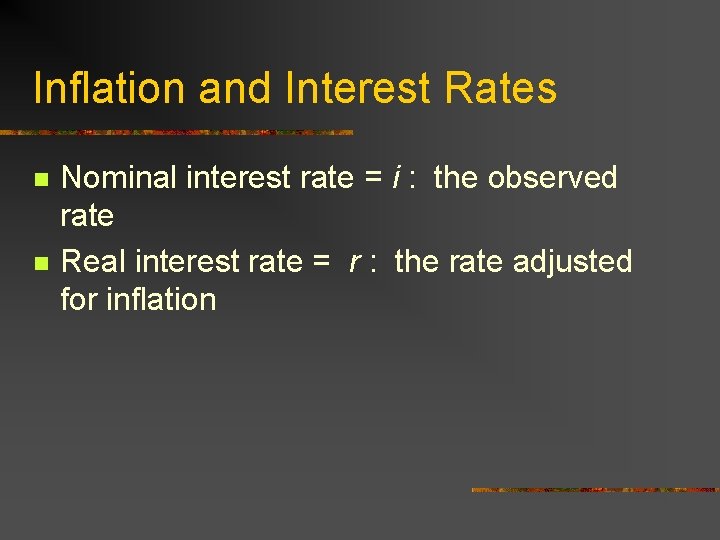 Inflation and Interest Rates n n Nominal interest rate = i : the observed