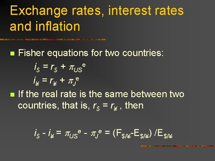 Exchange rates, interest rates and inflation n n Fisher equations for two countries: i$