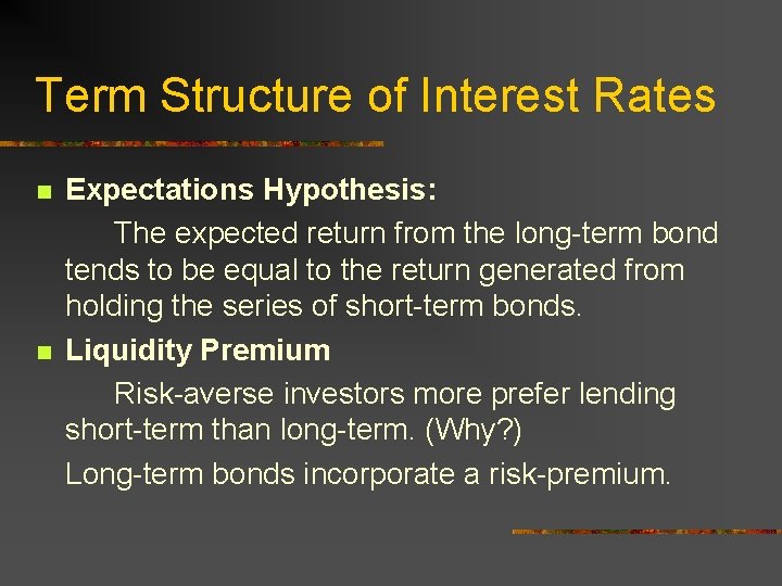 Term Structure of Interest Rates n n Expectations Hypothesis: The expected return from the