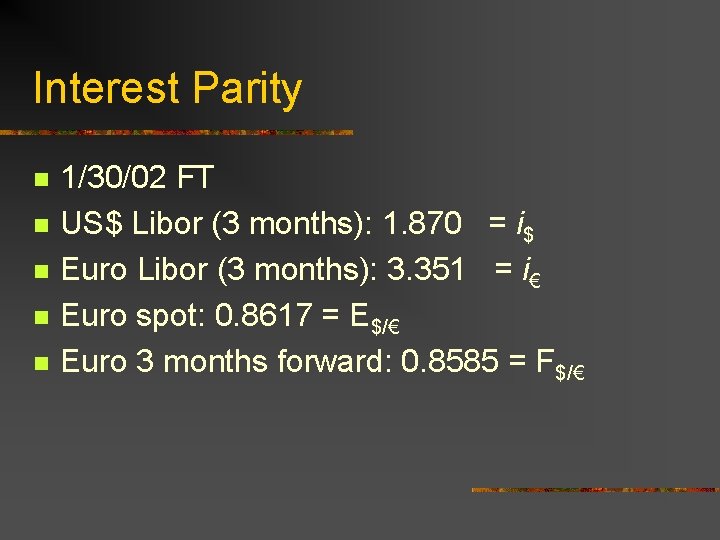 Interest Parity n n n 1/30/02 FT US$ Libor (3 months): 1. 870 =