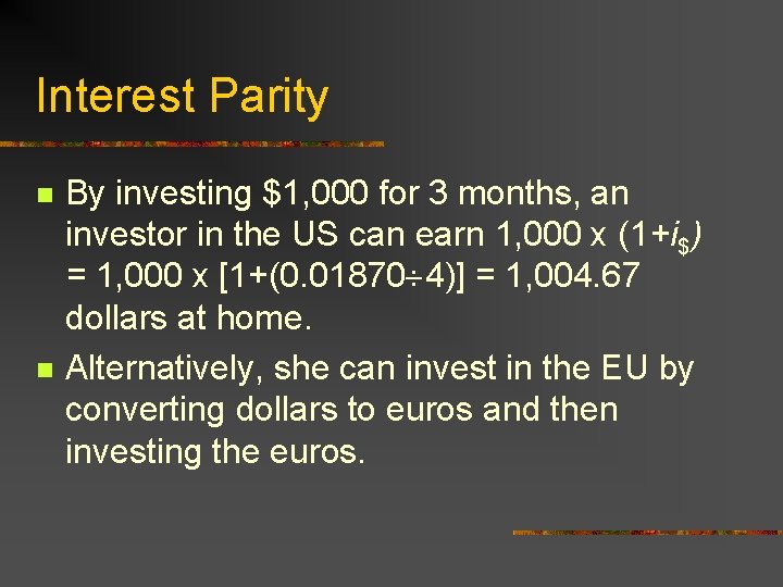Interest Parity n n By investing $1, 000 for 3 months, an investor in