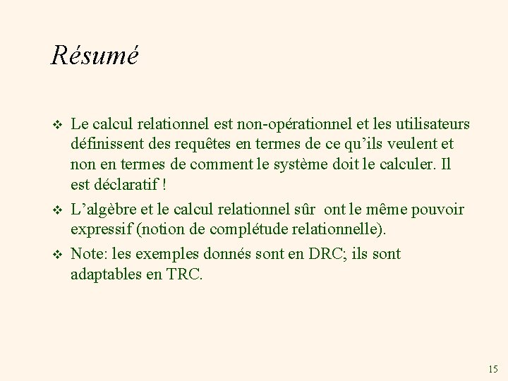 Résumé v v v Le calcul relationnel est non-opérationnel et les utilisateurs définissent des