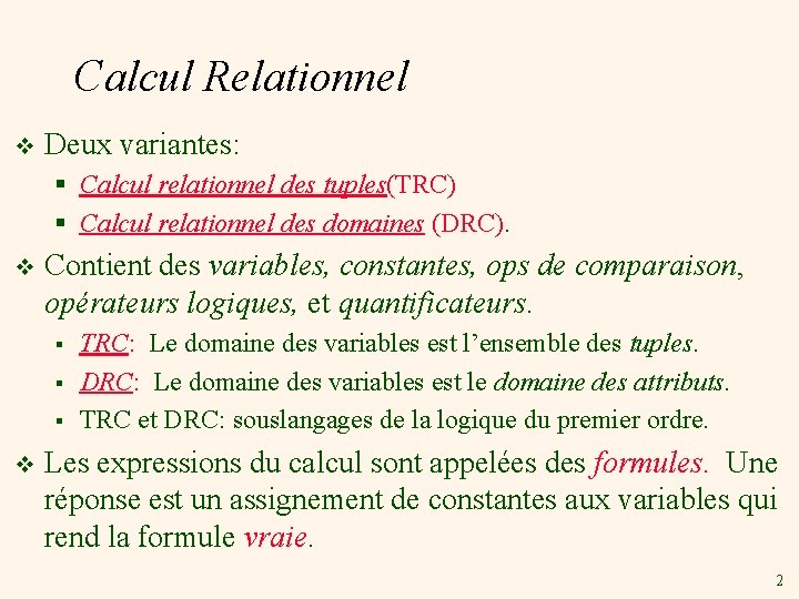 Calcul Relationnel v Deux variantes: § Calcul relationnel des tuples(TRC) § Calcul relationnel des