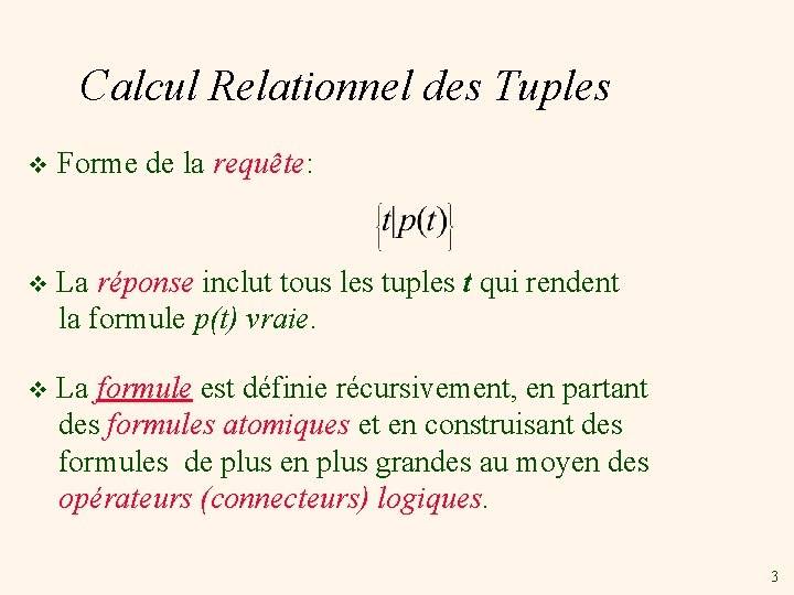 Calcul Relationnel des Tuples v Forme de la requête: v La réponse inclut tous