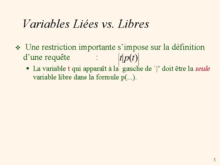 Variables Liées vs. Libres v Une restriction importante s’impose sur la définition d’une requête