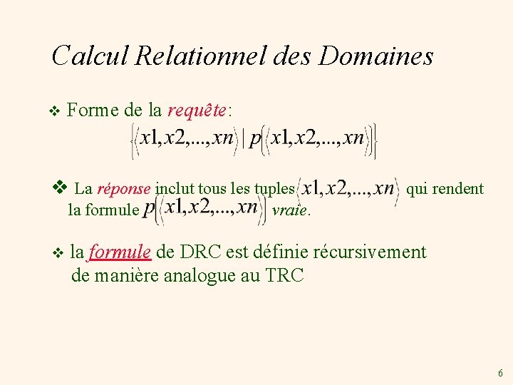 Calcul Relationnel des Domaines v Forme de la requête: v La réponse inclut tous