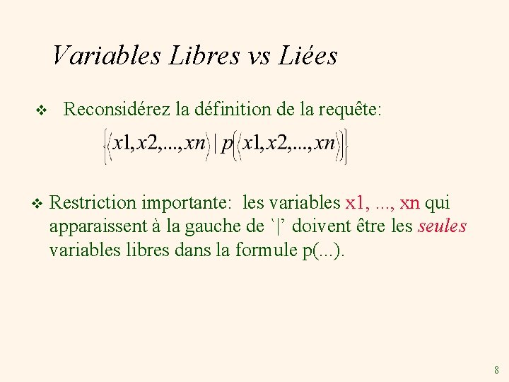 Variables Libres vs Liées v v Reconsidérez la définition de la requête: Restriction importante: