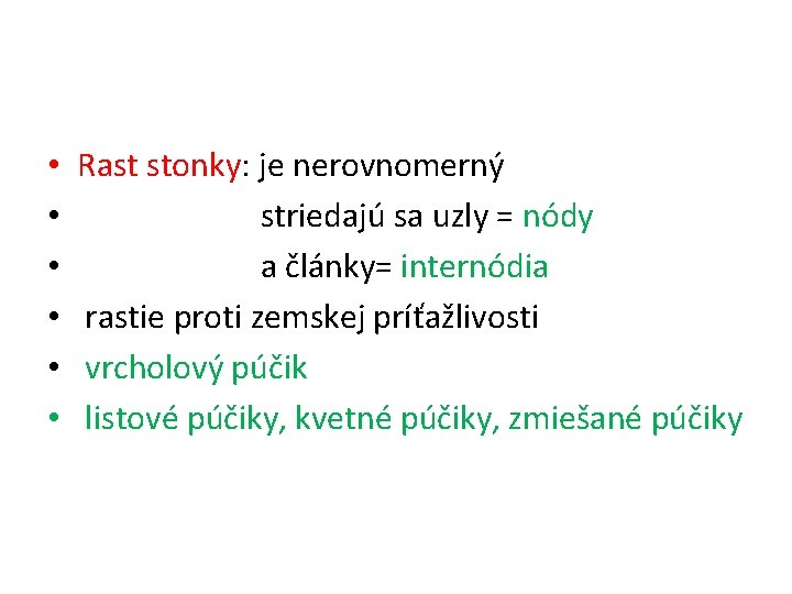  • • • Rast stonky: je nerovnomerný striedajú sa uzly = nódy a