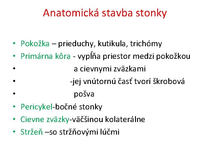 Anatomická stavba stonky • • Pokožka – prieduchy, kutikula, trichómy Primárna kôra - vypĺňa