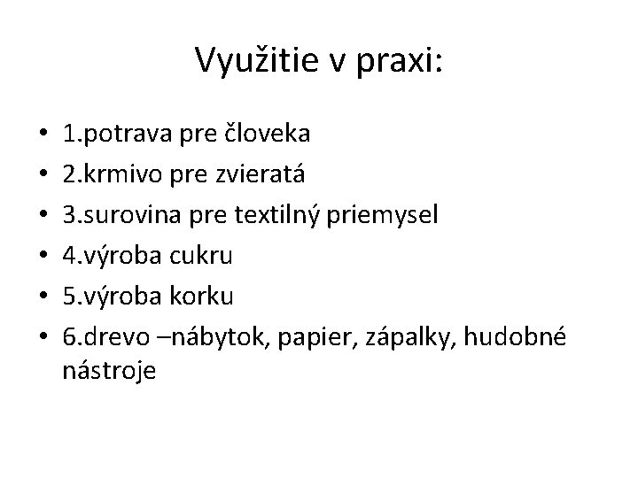 Využitie v praxi: • • • 1. potrava pre človeka 2. krmivo pre zvieratá