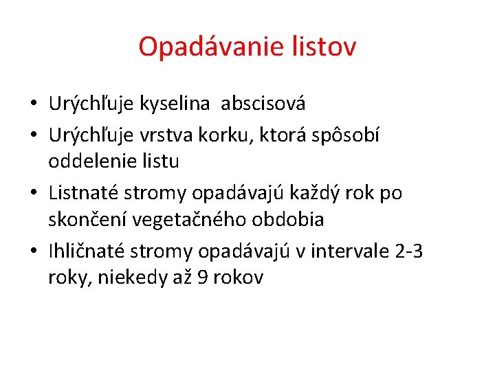 Opadávanie listov • Urýchľuje kyselina abscisová • Urýchľuje vrstva korku, ktorá spôsobí oddelenie listu