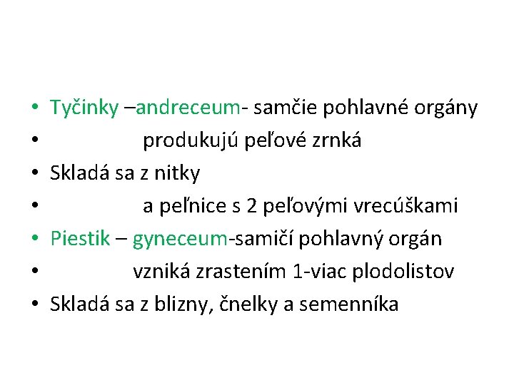  • • Tyčinky –andreceum- samčie pohlavné orgány produkujú peľové zrnká Skladá sa z