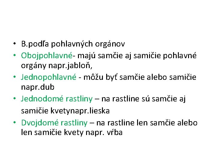  • B. podľa pohlavných orgánov • Obojpohlavné- majú samčie aj samičie pohlavné orgány