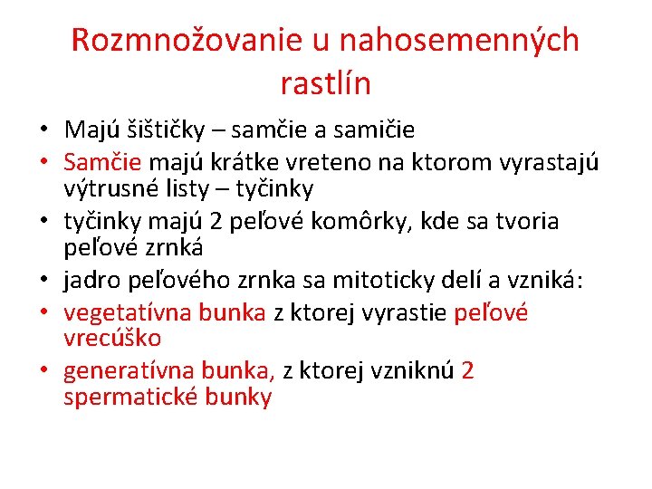 Rozmnožovanie u nahosemenných rastlín • Majú šištičky – samčie a samičie • Samčie majú