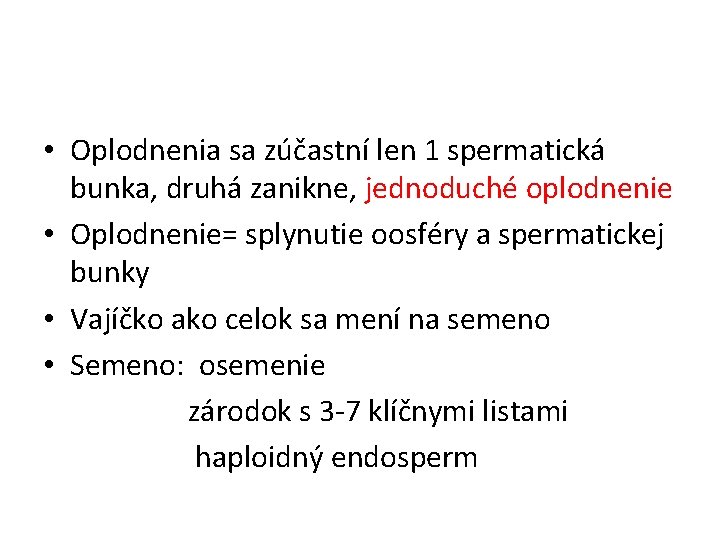  • Oplodnenia sa zúčastní len 1 spermatická bunka, druhá zanikne, jednoduché oplodnenie •