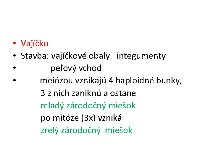  • Vajíčko • Stavba: vajíčkové obaly –integumenty • peľový vchod • meiózou vznikajú