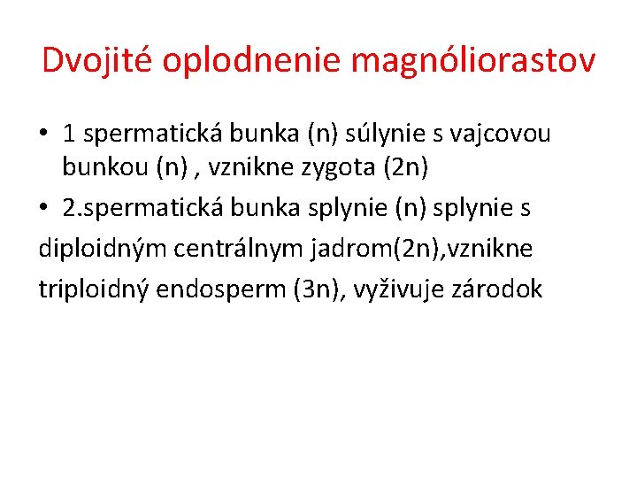 Dvojité oplodnenie magnóliorastov • 1 spermatická bunka (n) súlynie s vajcovou bunkou (n) ,