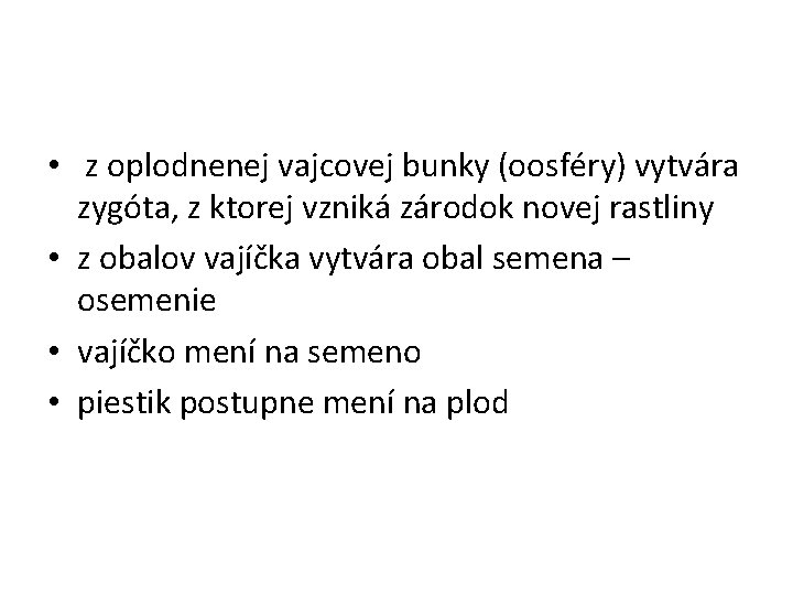  • z oplodnenej vajcovej bunky (oosféry) vytvára zygóta, z ktorej vzniká zárodok novej