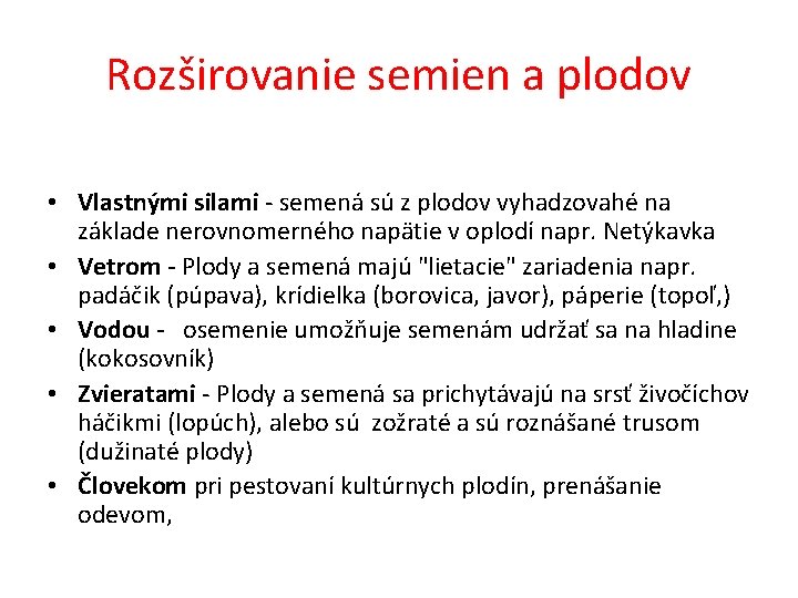 Rozširovanie semien a plodov • Vlastnými silami - semená sú z plodov vyhadzovahé na