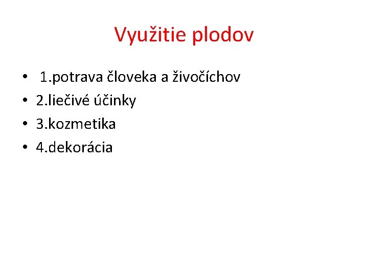 Využitie plodov • • 1. potrava človeka a živočíchov 2. liečivé účinky 3. kozmetika