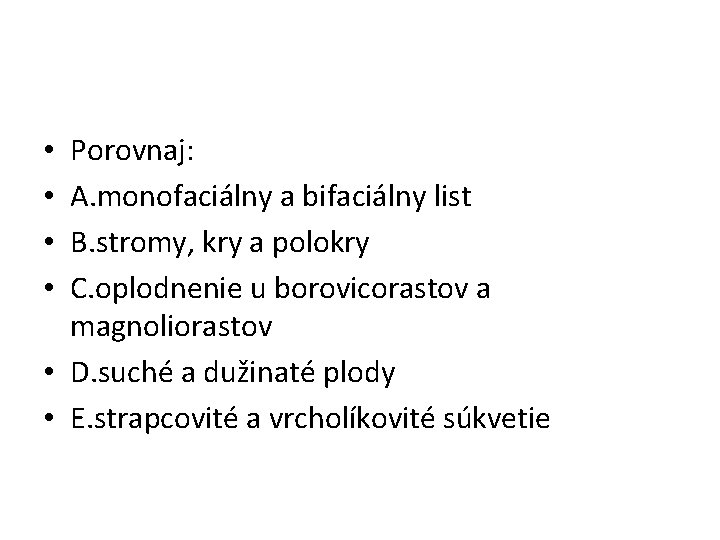 Porovnaj: A. monofaciálny a bifaciálny list B. stromy, kry a polokry C. oplodnenie u