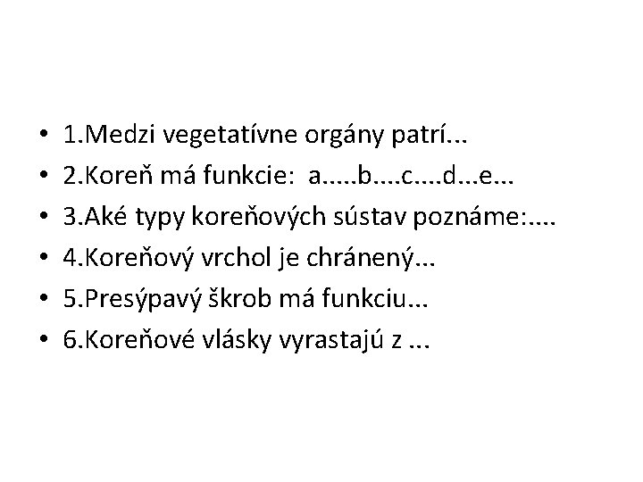  • • • 1. Medzi vegetatívne orgány patrí. . . 2. Koreň má