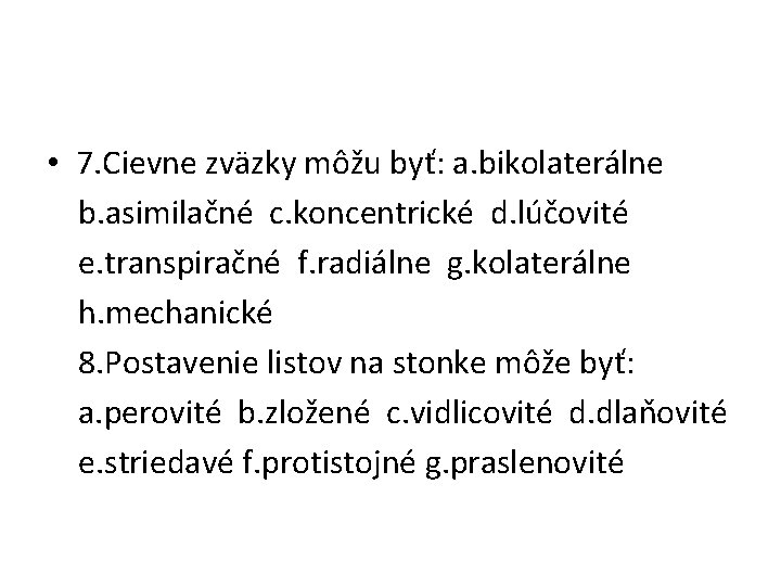  • 7. Cievne zväzky môžu byť: a. bikolaterálne b. asimilačné c. koncentrické d.