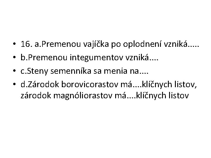  • • 16. a. Premenou vajíčka po oplodnení vzniká. . . b. Premenou
