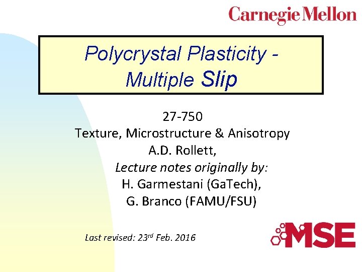 Polycrystal Plasticity Multiple Slip 27 -750 Texture, Microstructure & Anisotropy A. D. Rollett, Lecture
