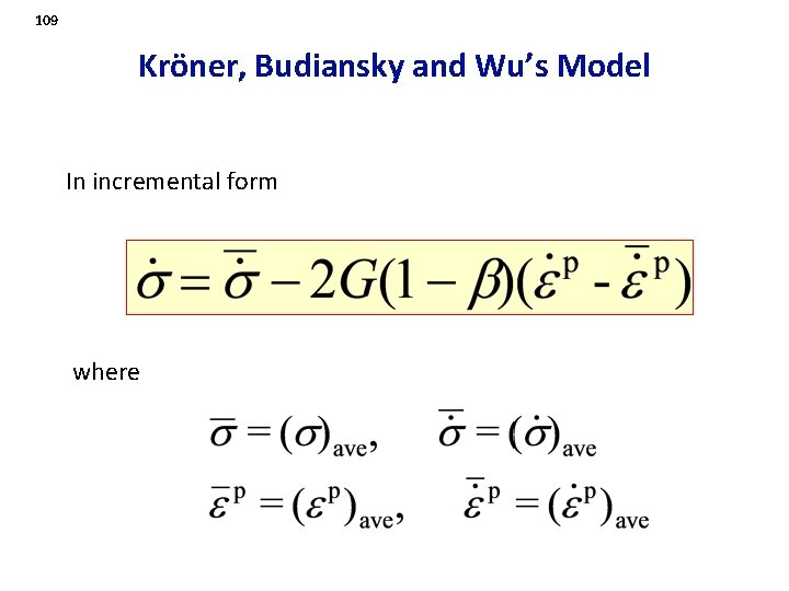 109 Kröner, Budiansky and Wu’s Model In incremental form where 
