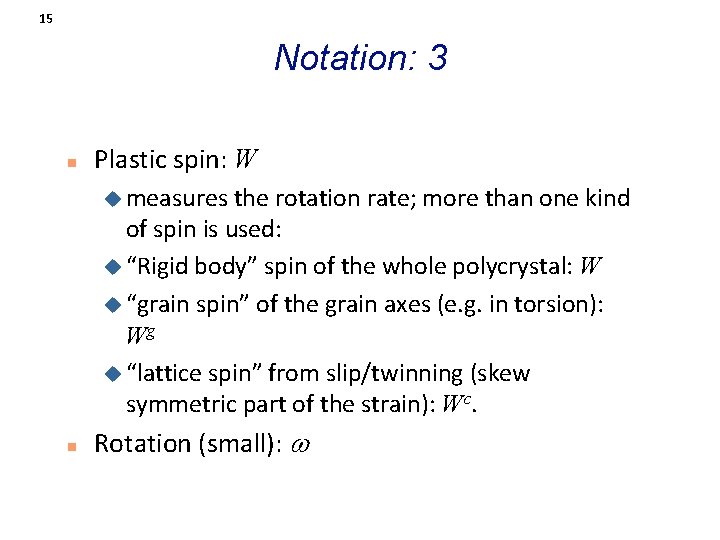 15 Notation: 3 n Plastic spin: W u measures the rotation rate; more than