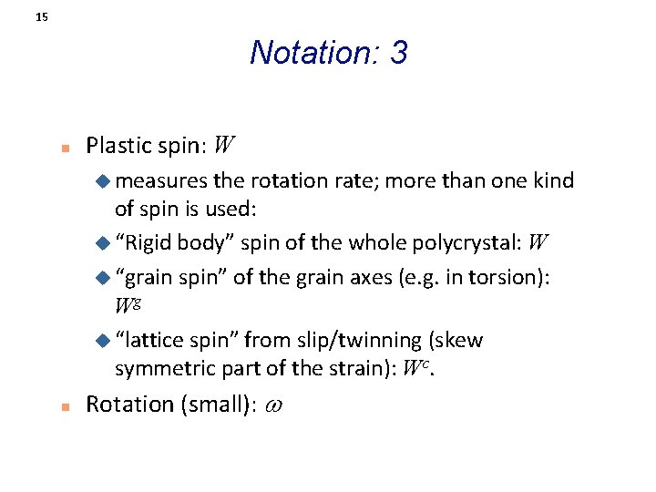 15 Notation: 3 n Plastic spin: W u measures the rotation rate; more than