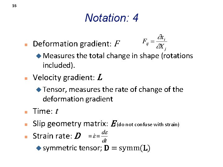 16 Notation: 4 n Deformation gradient: F u Measures the total change in shape