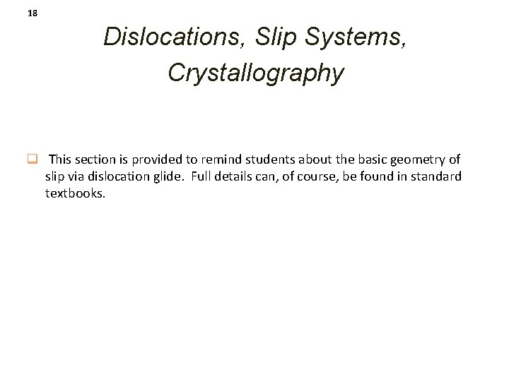 18 Dislocations, Slip Systems, Crystallography q This section is provided to remind students about