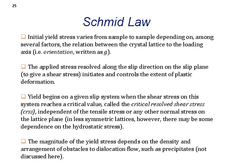 25 Schmid Law q Initial yield stress varies from sample to sample depending on,