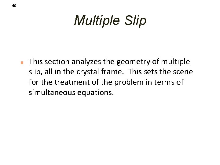 40 Multiple Slip n This section analyzes the geometry of multiple slip, all in