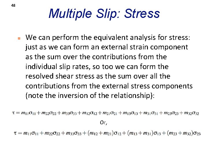 48 Multiple Slip: Stress n We can perform the equivalent analysis for stress: just
