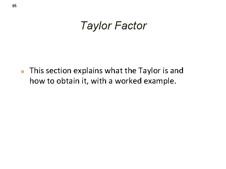 65 Taylor Factor n This section explains what the Taylor is and how to
