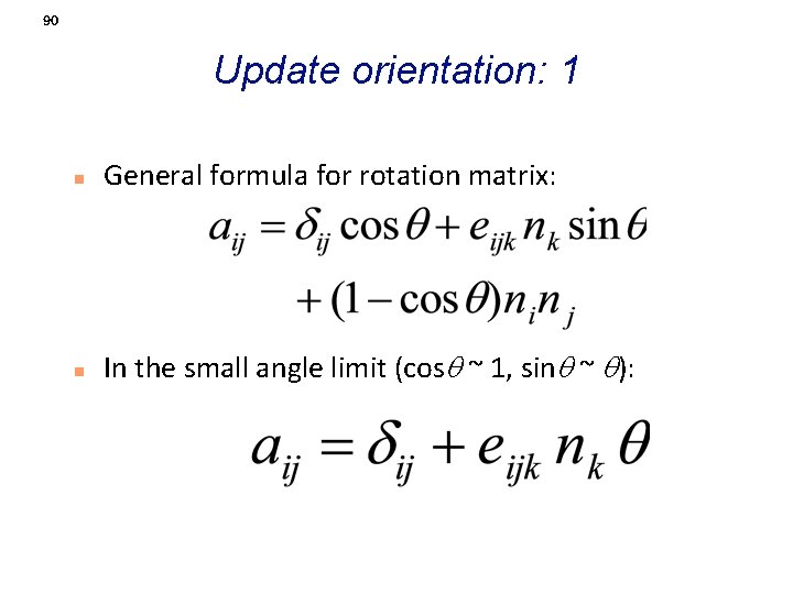 90 Update orientation: 1 n General formula for rotation matrix: n In the small