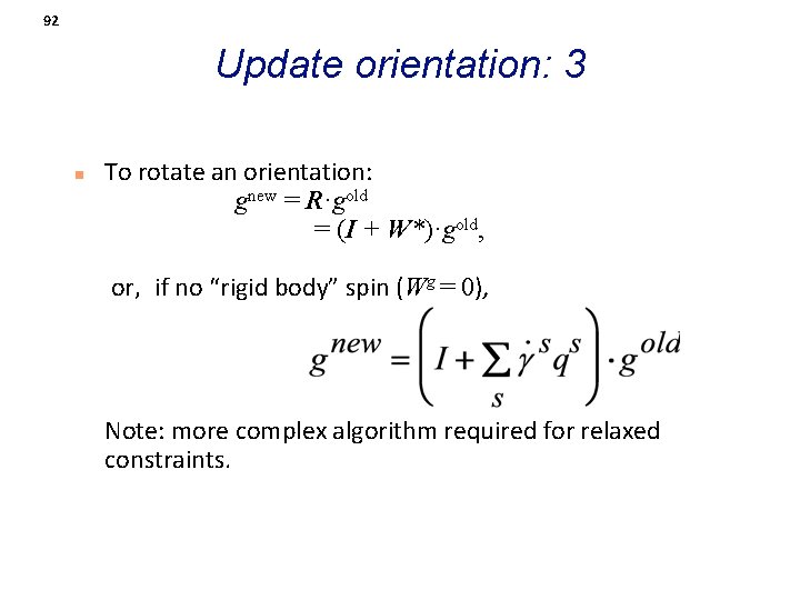 92 Update orientation: 3 n To rotate an orientation: gnew = R·gold = (I