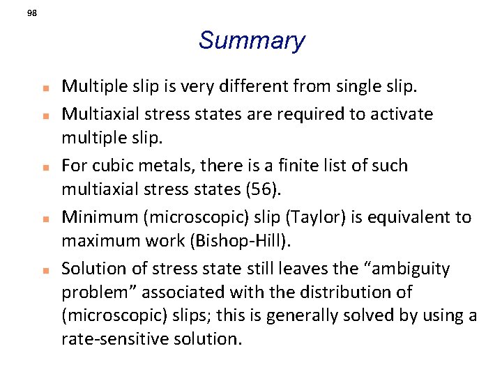 98 Summary n n n Multiple slip is very different from single slip. Multiaxial