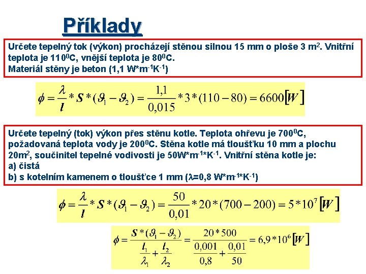 Příklady Určete tepelný tok (výkon) procházejí stěnou silnou 15 mm o ploše 3 m