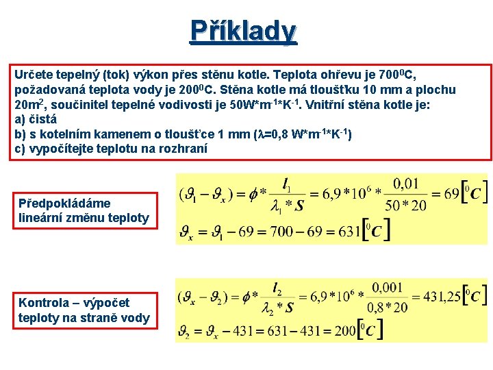 Příklady Určete tepelný (tok) výkon přes stěnu kotle. Teplota ohřevu je 7000 C, požadovaná