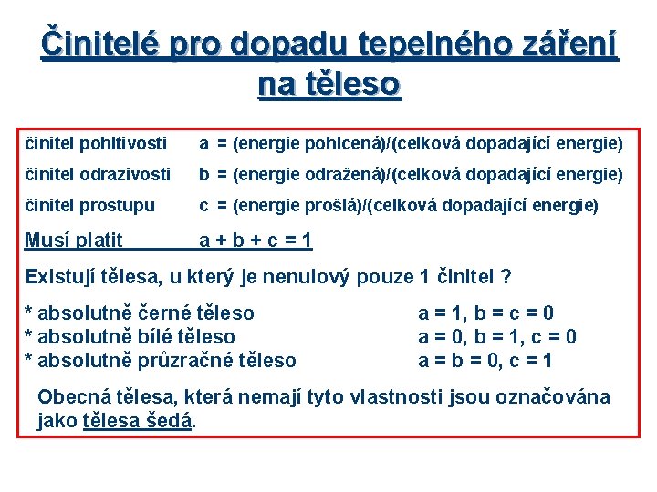 Činitelé pro dopadu tepelného záření na těleso činitel pohltivosti a = (energie pohlcená)/(celková dopadající