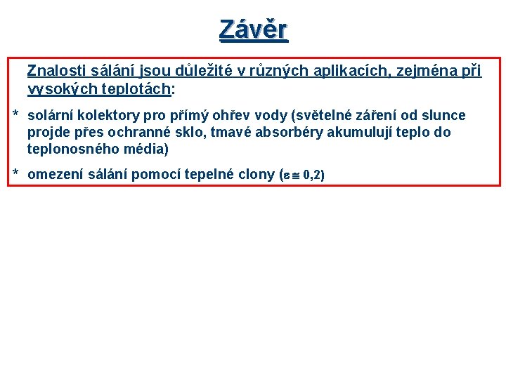 Závěr Znalosti sálání jsou důležité v různých aplikacích, zejména při vysokých teplotách: * solární
