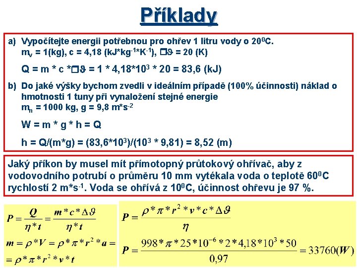 Příklady a) Vypočítejte energii potřebnou pro ohřev 1 litru vody o 20 0 C.