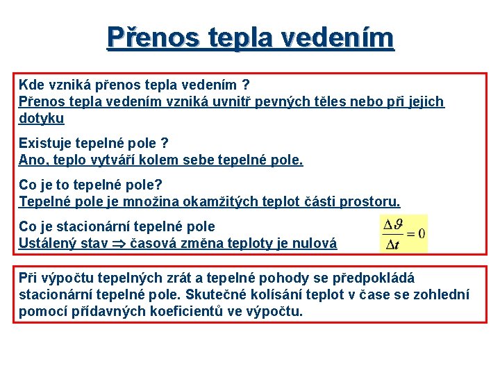 Přenos tepla vedením Kde vzniká přenos tepla vedením ? Přenos tepla vedením vzniká uvnitř