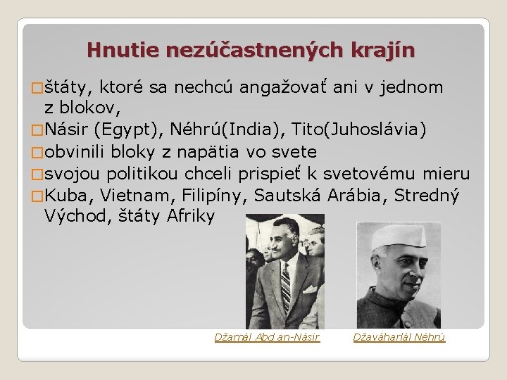 Hnutie nezúčastnených krajín � štáty, ktoré sa nechcú angažovať ani v jednom z blokov,