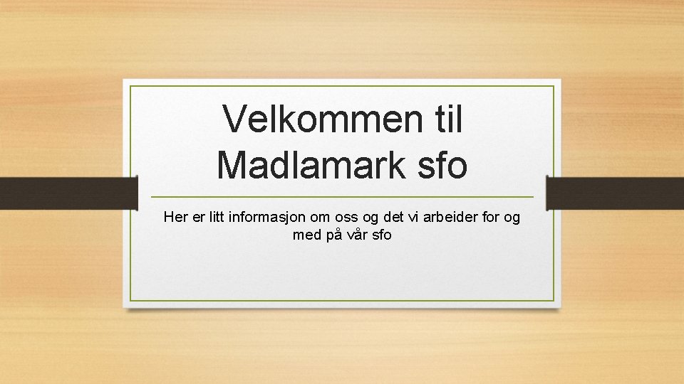 Velkommen til Madlamark sfo Her er litt informasjon om oss og det vi arbeider