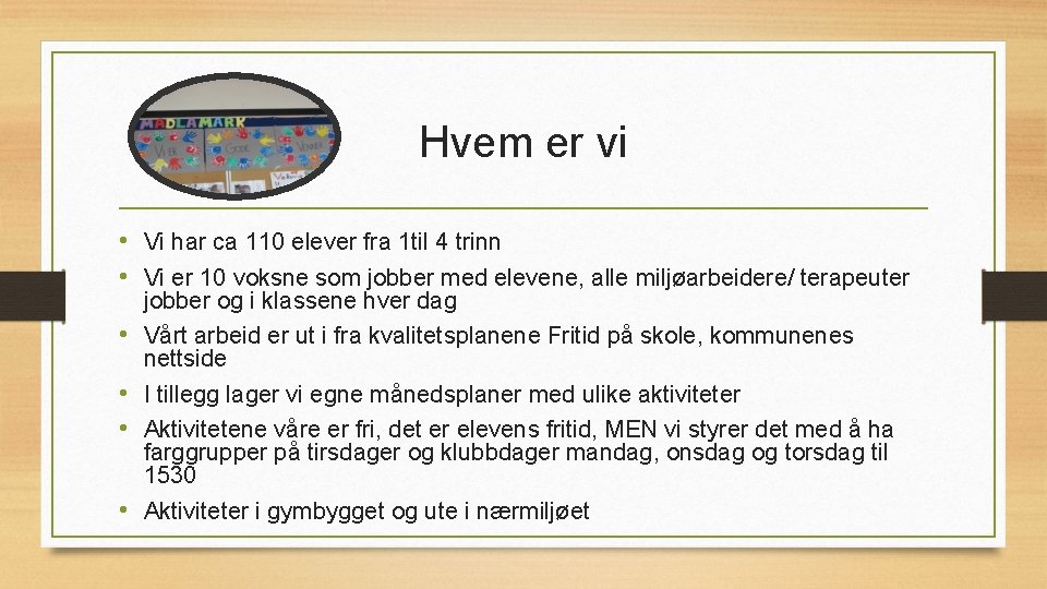 Hvem er vi • Vi har ca 110 elever fra 1 til 4 trinn